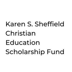 Karen S. Sheffield Christian Education Scholarship Fund