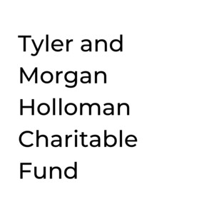 Tyler and Morgan Holloman Charitable Fund