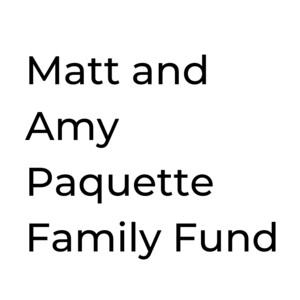 Matt and Amy Paquette Family Fund