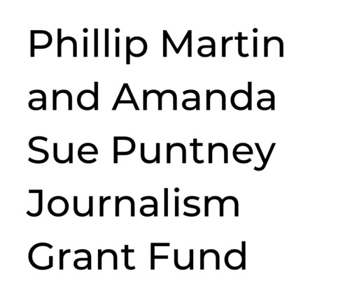 Phillip Martin and Amanda Sue Puntney Journalism Grant Fund