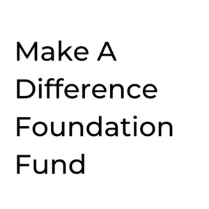 Make A Difference Foundation Fund